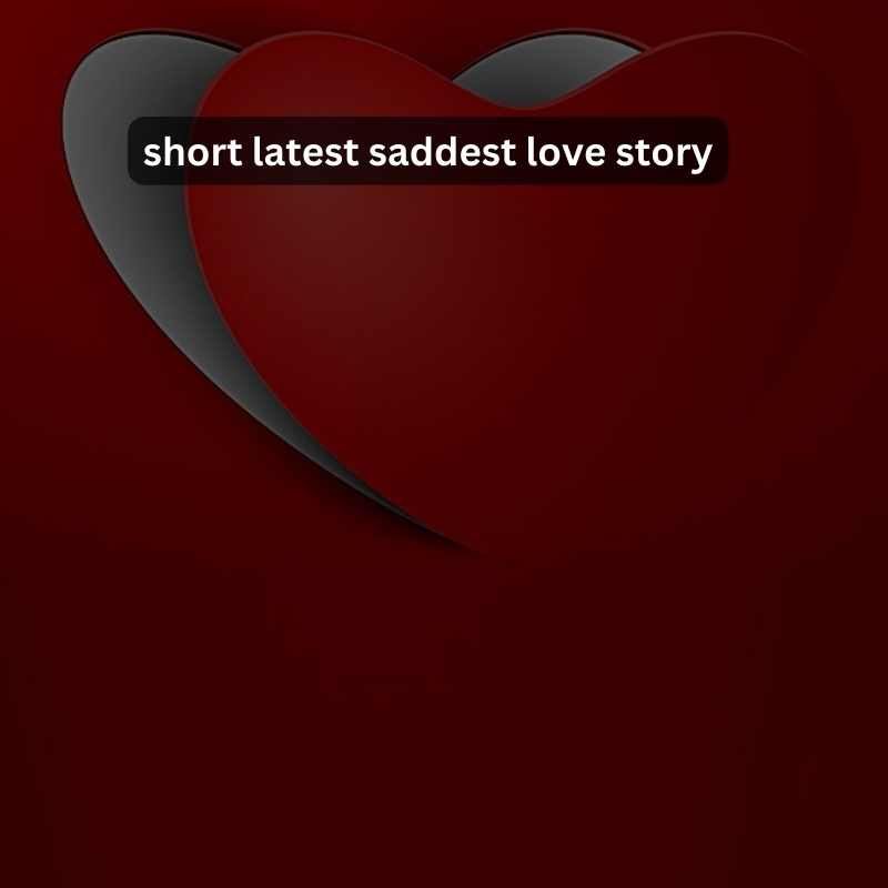 saddest love story